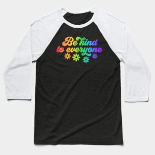 Be Kind to Everyone - Colorful Typography Inspirational Design Baseball T-Shirt